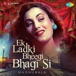 Ek Ladki Bheegi Bhagi Si - Madhubala - Ashok Kumar Song Download